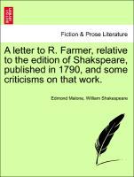 Bild des Verkufers fr A letter to R. Farmer, relative to the edition of Shakspeare, published in 1790, and some criticisms on that work. zum Verkauf von moluna