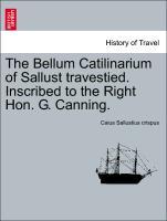 Bild des Verkufers fr The Bellum Catilinarium of Sallust travestied. Inscribed to the Right Hon. G. Canning. zum Verkauf von moluna