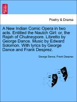 Seller image for A New Indian Comic Opera in two acts. Entitled the Nautch Girl: or, the Rajah of Chutneypore. Libretto by George Dance. Music by Edward Solomon. With lyrics by George Dance and Frank Desprez. for sale by moluna