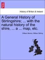 Bild des Verkufers fr A General History of Stirlingshire . with the natural history of the shire, . a . map, etc. VOLUME SECOND zum Verkauf von moluna