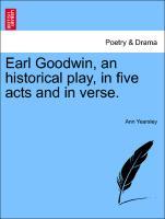 Bild des Verkufers fr Earl Goodwin, an historical play, in five acts and in verse. zum Verkauf von moluna
