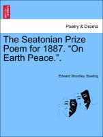 Image du vendeur pour The Seatonian Prize Poem for 1887. On Earth Peace. . mis en vente par moluna