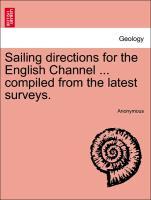 Bild des Verkufers fr Sailing directions for the English Channel . compiled from the latest surveys. zum Verkauf von moluna