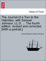 Bild des Verkufers fr The Journal of a Tour to the Hebrides, with Samuel Johnson, LL.D. . The fourth edition, revised and corrected. [With a portrait.] zum Verkauf von moluna