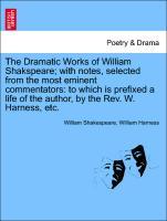 Bild des Verkufers fr The Dramatic Works of William Shakspeare with notes, selected from the most eminent commentators: to which is prefixed a life of the author, by the Rev. W. Harness, etc. zum Verkauf von moluna