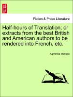 Bild des Verkufers fr Half-hours of Translation or extracts from the best British and American authors to be rendered into French, etc. zum Verkauf von moluna