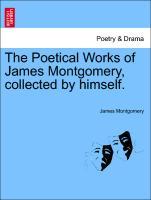 Bild des Verkufers fr The Poetical Works of James Montgomery, collected by himself. COMPLETE IN ONE VOLUME zum Verkauf von moluna