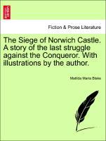 Immagine del venditore per The Siege of Norwich Castle. A story of the last struggle against the Conqueror. With illustrations by the author. venduto da moluna