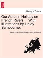 Bild des Verkufers fr Our Autumn Holiday on French Rivers . With illustrations by Linley Sambourne. zum Verkauf von moluna