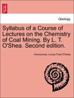 Bild des Verkufers fr Syllabus of a Course of Lectures on the Chemistry of Coal Mining. By L. T. O Shea. Second edition. zum Verkauf von moluna