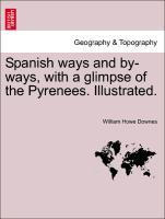 Bild des Verkufers fr Spanish ways and by-ways, with a glimpse of the Pyrenees. Illustrated. zum Verkauf von moluna