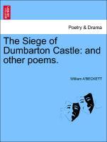 Bild des Verkufers fr The Siege of Dumbarton Castle: and other poems. zum Verkauf von moluna