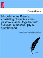 Imagen del vendedor de Miscellaneous Poems, consisting of elegies, odes, pastorals, andc. together with Calypso, a masque. [By R. Cumberland.] a la venta por moluna