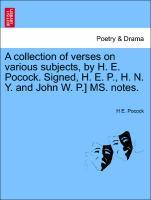 Imagen del vendedor de A collection of verses on various subjects, by H. E. Pocock. Signed, H. E. P., H. N. Y. and John W. P.] MS. notes. a la venta por moluna