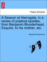 Bild des Verkufers fr A Season at Harrogate, in a series of poetical epistles, from Benjamin Blunderhead, Esquire, to his mother, etc. zum Verkauf von moluna