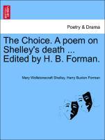 Bild des Verkufers fr The Choice. A poem on Shelley s death . Edited by H. B. Forman. zum Verkauf von moluna