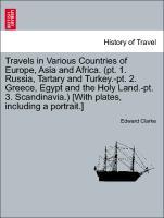 Bild des Verkufers fr Travels in Various Countries of Europe, Asia and Africa. (pt. 1. Russia, Tartary and Turkey.-pt. 2. Greece, Egypt and the Holy Land.-pt. 3. Scandinavia.) [With plates, including a portrait.] zum Verkauf von moluna