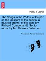 Imagen del vendedor de The Songs in the Widow of Delphi: or, the Descent of the deities, a musical drama, of five acts [by Richard Cumberland]. Set to music by Mr. Thomas Butler, etc. a la venta por moluna