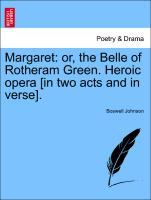 Bild des Verkufers fr Margaret: or, the Belle of Rotheram Green. Heroic opera [in two acts and in verse]. zum Verkauf von moluna