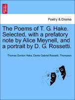 Seller image for The Poems of T. G. Hake. Selected, with a prefatory note by Alice Meynell, and a portrait by D. G. Rossetti. for sale by moluna
