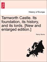 Bild des Verkufers fr Tamworth Castle. Its foundation, its history, and its lords. [New and enlarged edition.] zum Verkauf von moluna