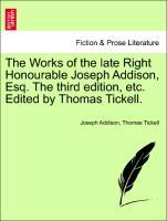 Bild des Verkufers fr The Works of the late Right Honourable Joseph Addison, Esq. The third edition, etc. Edited by Thomas Tickell. Vol. Vol. VI zum Verkauf von moluna