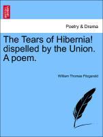Bild des Verkufers fr The Tears of Hibernia! dispelled by the Union. A poem. zum Verkauf von moluna