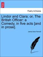 Seller image for Lindor and Clara or, The British Officer: a Comedy, in five acts [and in prose]. for sale by moluna