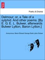 Bild des Verkufers fr Delmour or, a Tale of a sylphid. And other poems. [By E. G. E. L. Bulwer, afterwards Bulwer Lytton, Baron Lytton.] zum Verkauf von moluna