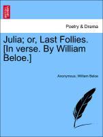 Immagine del venditore per Julia or, Last Follies. [In verse. By William Beloe.] venduto da moluna