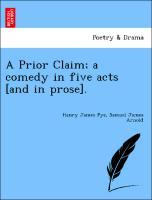 Bild des Verkufers fr A Prior Claim a comedy in five acts [and in prose]. zum Verkauf von moluna