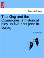 Bild des Verkufers fr The King and the Commoner: a historical play. In five acts [and in verse]. zum Verkauf von moluna