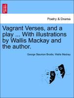 Seller image for Vagrant Verses, and a play . With illustrations by Wallis Mackay and the author. for sale by moluna