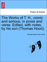 Bild des Verkufers fr The Works of T. H., comic and serious, in prose and verse. Edited, with notes, by his son (Thomas Hood). Volume I zum Verkauf von moluna
