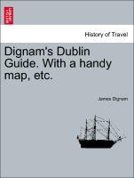 Bild des Verkufers fr Dignam s Dublin Guide. With a handy map, etc. zum Verkauf von moluna