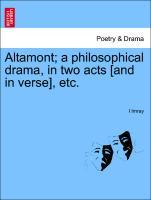 Bild des Verkufers fr Altamont a philosophical drama, in two acts [and in verse], etc. zum Verkauf von moluna