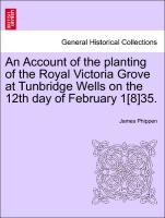 Bild des Verkufers fr An Account of the planting of the Royal Victoria Grove at Tunbridge Wells on the 12th day of February 1[8]35. zum Verkauf von moluna