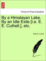 Bild des Verkufers fr By a Himalayan Lake. By an Idle Exile [i.e. E. E. Cuthell.], etc. zum Verkauf von moluna