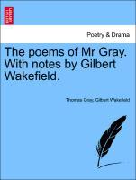 Bild des Verkufers fr The poems of Mr Gray. With notes by Gilbert Wakefield. zum Verkauf von moluna