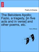 Bild des Verkufers fr The Belvidere Apollo Fazio, a tragedy, [in five acts and in verse] and other poems, etc. zum Verkauf von moluna