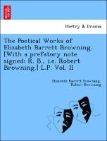 Bild des Verkufers fr The Poetical Works of Elizabeth Barrett Browning. [With a prefatory note signed: R. B., i.e. Robert Browning.] L.P. Vol. II zum Verkauf von moluna