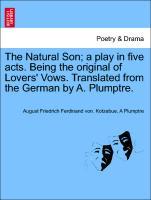 Bild des Verkufers fr The Natural Son a play in five acts. Being the original of Lovers Vows. Translated from the German by A. Plumptre. zum Verkauf von moluna