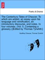 Bild des Verkufers fr The Canterbury Tales of Chaucer. To which are added, an essay upon his language and versification, an introductory discourse, and notes. In four volumes. (Vol. 5. Containing a glossary.) [Edited by Thomas Tyrwhitt.] VOL. III zum Verkauf von moluna