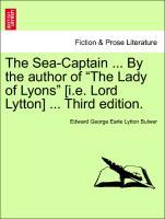 Bild des Verkufers fr The Sea-Captain . By the author of The Lady of Lyons [i.e. Lord Lytton] . Third edition. zum Verkauf von moluna