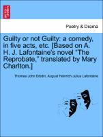 Seller image for Guilty or not Guilty: a comedy, in five acts, etc. [Based on A. H. J. Lafontaine s novel The Reprobate, translated by Mary Charlton.] THE THIRD EDITION for sale by moluna