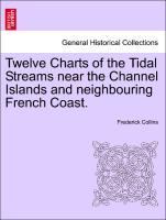 Bild des Verkufers fr Twelve Charts of the Tidal Streams near the Channel Islands and neighbouring French Coast. zum Verkauf von moluna