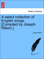 Bild des Verkufers fr A select collection of English songs. [Compiled by Joseph Ritson.] Vol. I. zum Verkauf von moluna