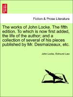 Bild des Verkufers fr The works of John Locke. To which is now first added, the life of the author and a collection of several of his pieces published by Mr. Desmaizeaux, etc. The tenth edition. Volume the third. zum Verkauf von moluna
