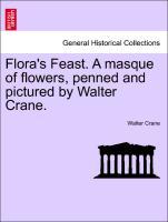 Bild des Verkufers fr Flora s Feast. A masque of flowers, penned and pictured by Walter Crane. zum Verkauf von moluna