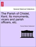 Bild des Verkufers fr The Parish of Chislet, Kent. Its monuments, vicars and parish officers, etc. zum Verkauf von moluna